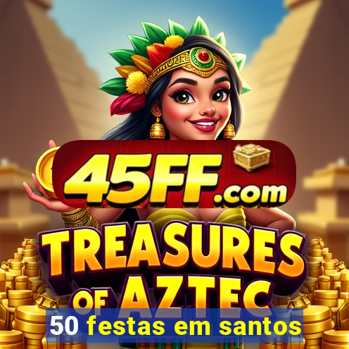 50 festas em santos